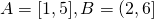 A = [1,5], B = (2,6]